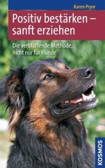 Positiv bestärken - sanft erziehen von Karen Pryor Positiv bestärken - sanft erziehen von Karen Pryor